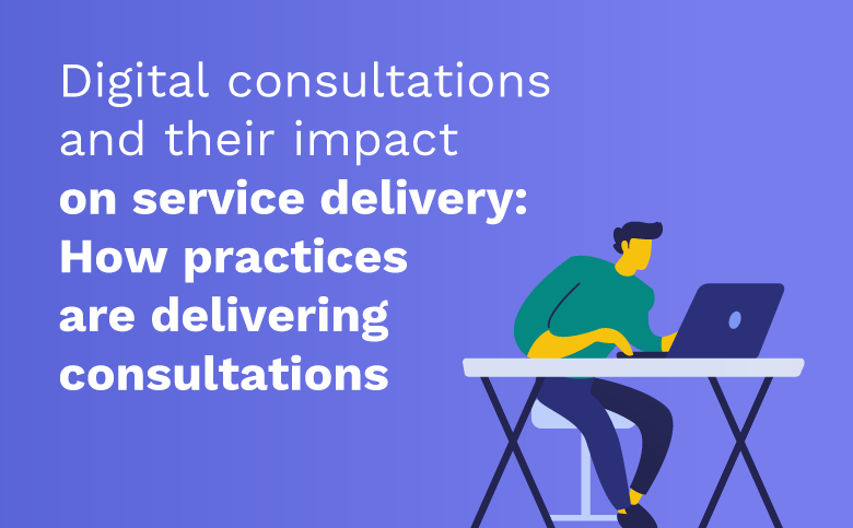 Digital consultants and their impact on service delivery: How practices are delivering consultants